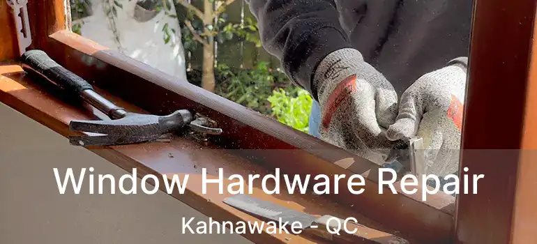  Window Hardware Repair Kahnawake - QC