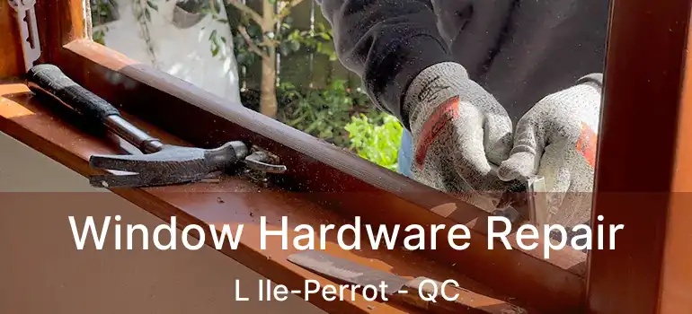  Window Hardware Repair L Ile-Perrot - QC