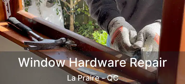  Window Hardware Repair La Praire - QC