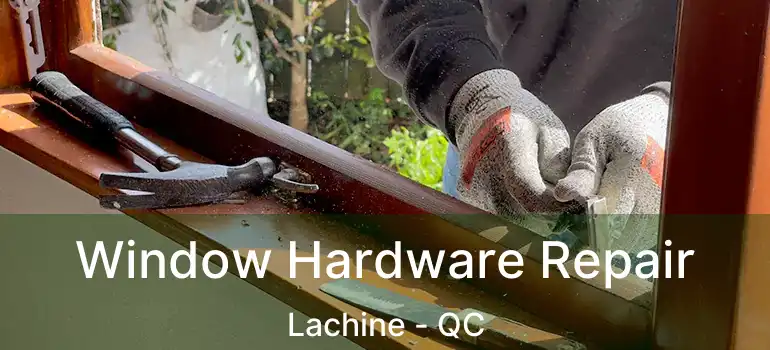  Window Hardware Repair Lachine - QC