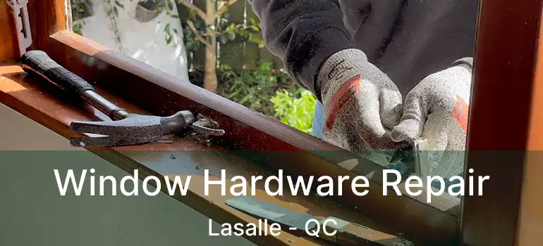  Window Hardware Repair Lasalle - QC