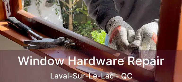  Window Hardware Repair Laval-Sur-Le-Lac - QC