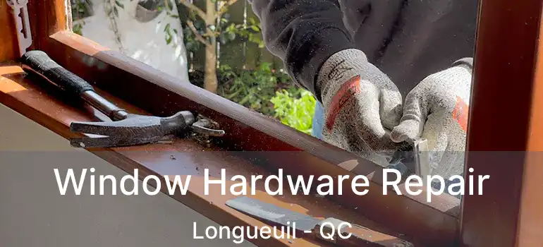 Window Hardware Repair Longueuil - QC