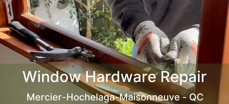  Window Hardware Repair Mercier-Hochelaga-Maisonneuve - QC