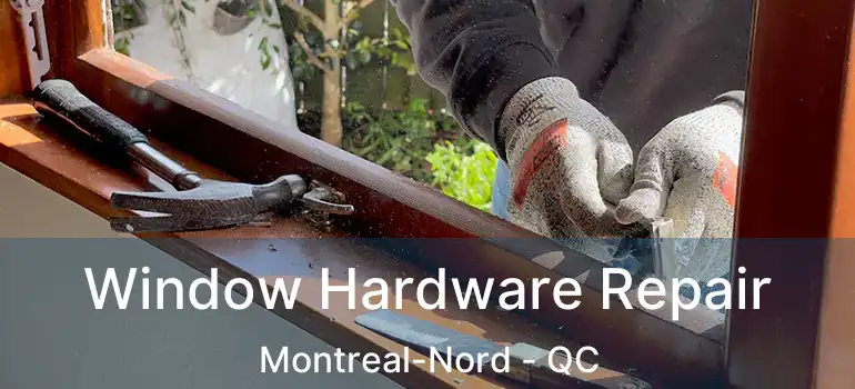  Window Hardware Repair Montreal-Nord - QC