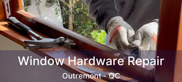  Window Hardware Repair Outremont - QC