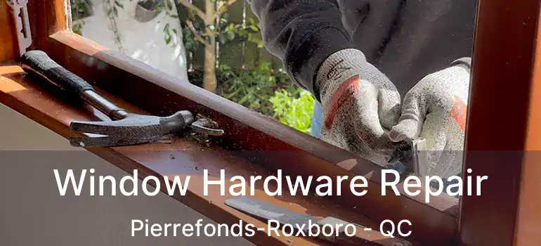  Window Hardware Repair Pierrefonds-Roxboro - QC