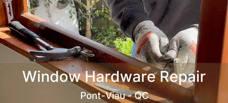  Window Hardware Repair Pont-Viau - QC