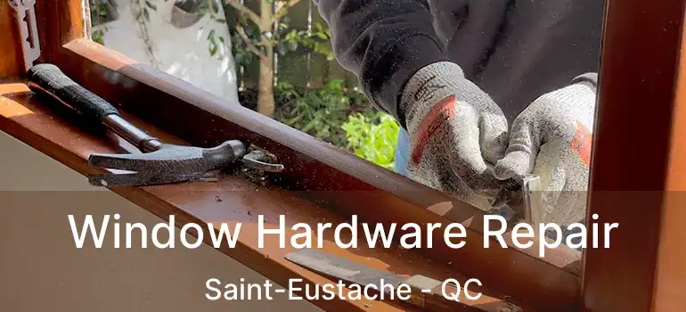  Window Hardware Repair Saint-Eustache - QC