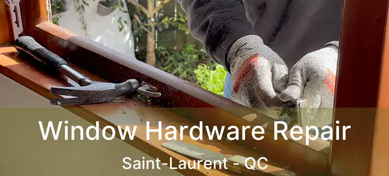  Window Hardware Repair Saint-Laurent - QC