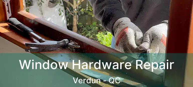  Window Hardware Repair Verdun - QC