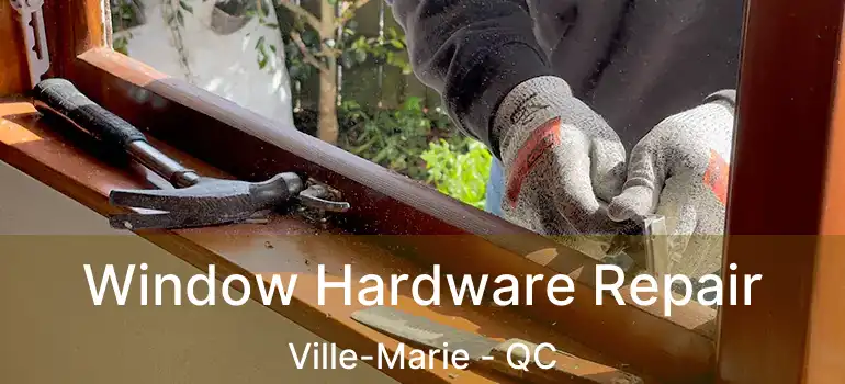  Window Hardware Repair Ville-Marie - QC