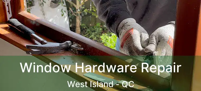  Window Hardware Repair West Island - QC