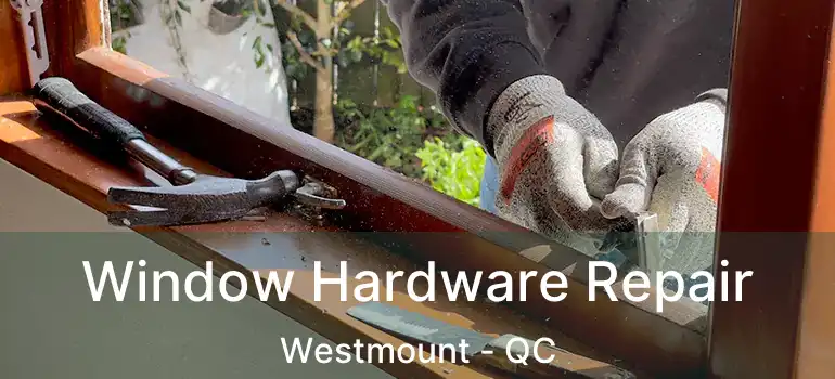 Window Hardware Repair Westmount - QC