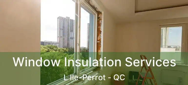  Window Insulation Services L Ile-Perrot - QC