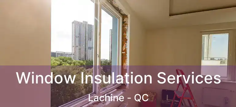  Window Insulation Services Lachine - QC