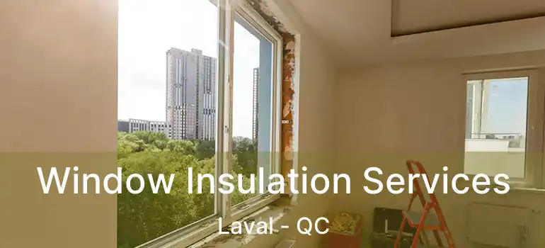  Window Insulation Services Laval - QC