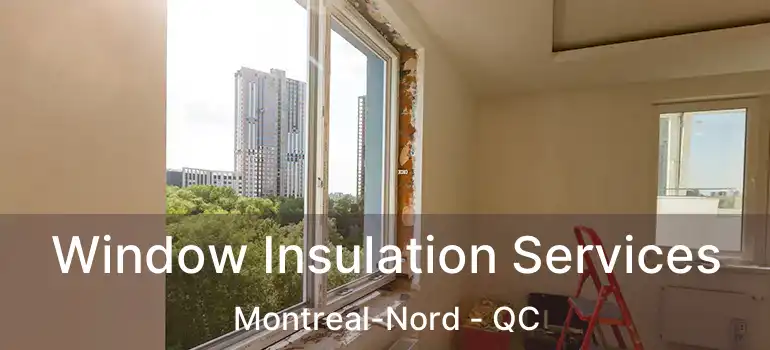  Window Insulation Services Montreal-Nord - QC