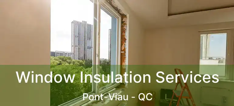  Window Insulation Services Pont-Viau - QC