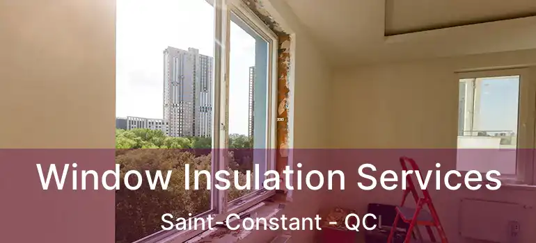  Window Insulation Services Saint-Constant - QC