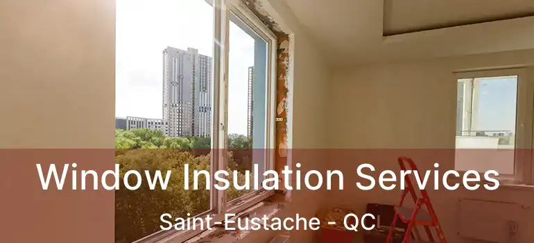  Window Insulation Services Saint-Eustache - QC
