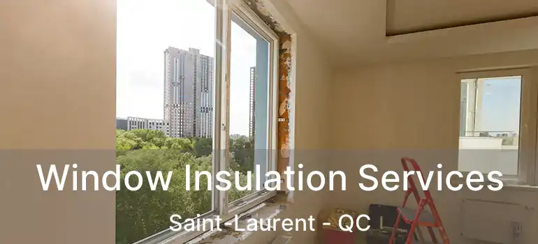  Window Insulation Services Saint-Laurent - QC