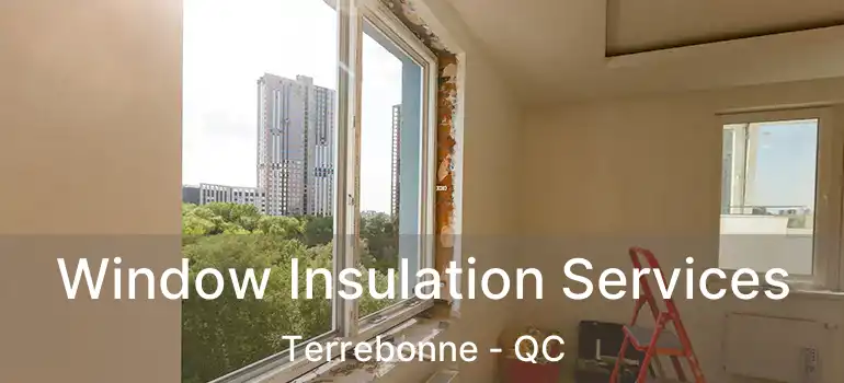  Window Insulation Services Terrebonne - QC