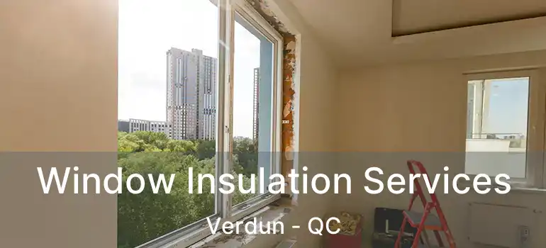  Window Insulation Services Verdun - QC