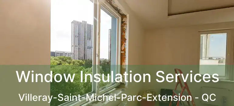  Window Insulation Services Villeray-Saint-Michel-Parc-Extension - QC