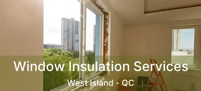  Window Insulation Services West Island - QC