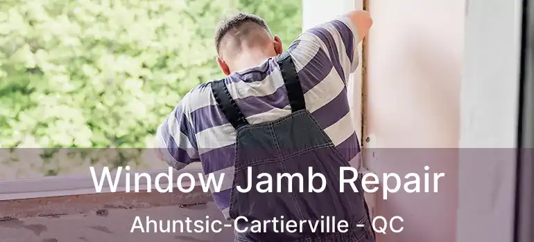  Window Jamb Repair Ahuntsic-Cartierville - QC