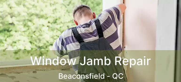 Window Jamb Repair Beaconsfield - QC