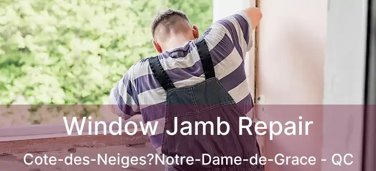  Window Jamb Repair Cote-des-Neiges?Notre-Dame-de-Grace - QC