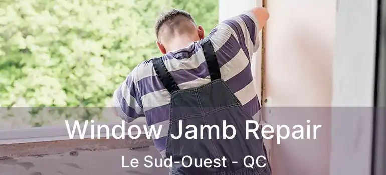  Window Jamb Repair Le Sud-Ouest - QC