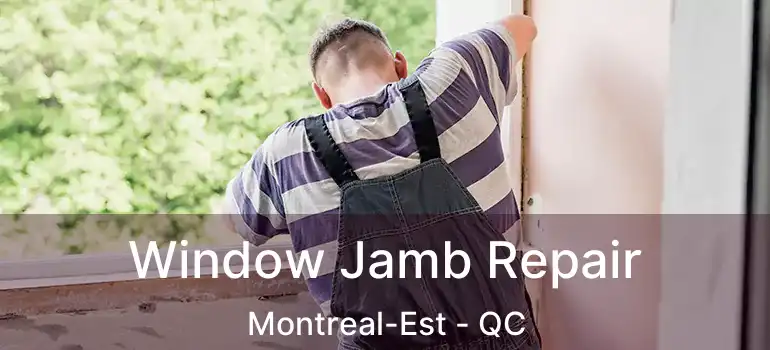  Window Jamb Repair Montreal-Est - QC