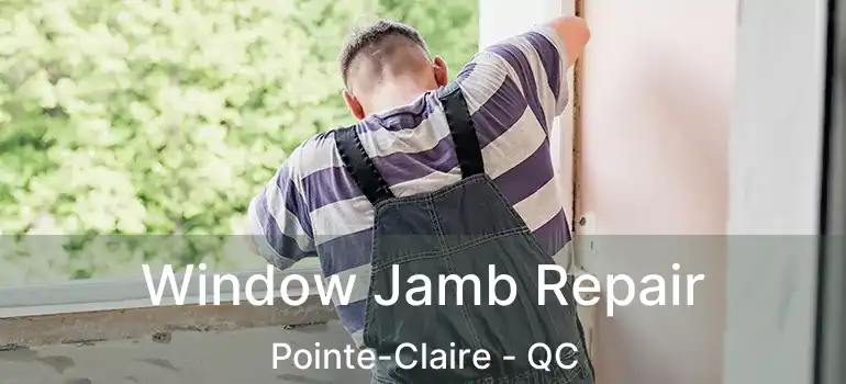  Window Jamb Repair Pointe-Claire - QC
