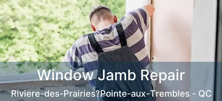  Window Jamb Repair Riviere-des-Prairies?Pointe-aux-Trembles - QC