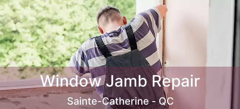  Window Jamb Repair Sainte-Catherine - QC