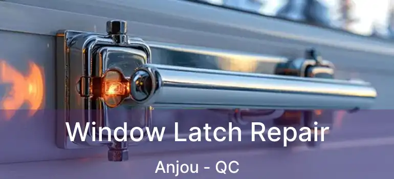  Window Latch Repair Anjou - QC
