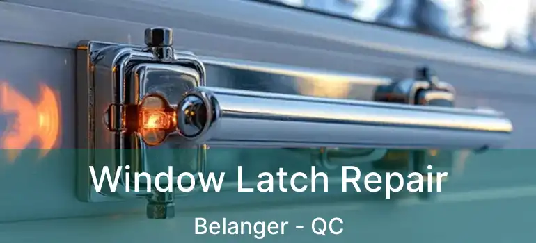 Window Latch Repair Belanger - QC
