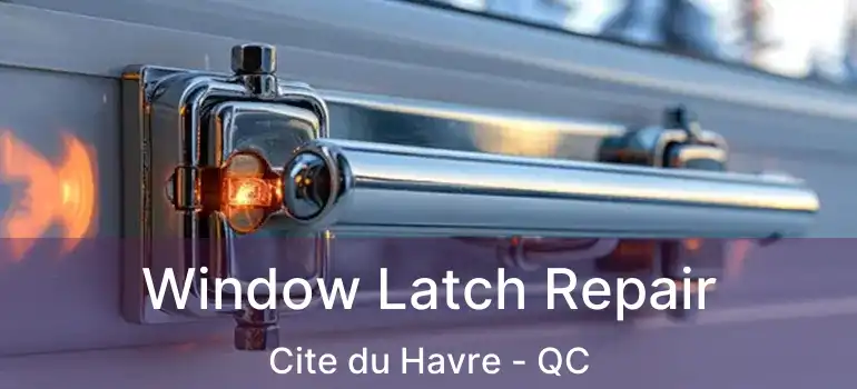  Window Latch Repair Cite du Havre - QC