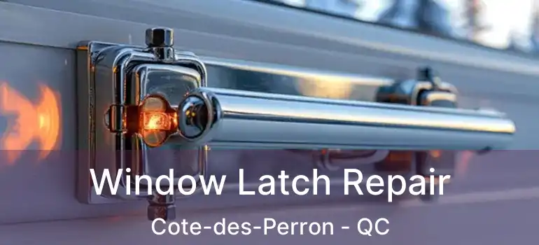  Window Latch Repair Cote-des-Perron - QC
