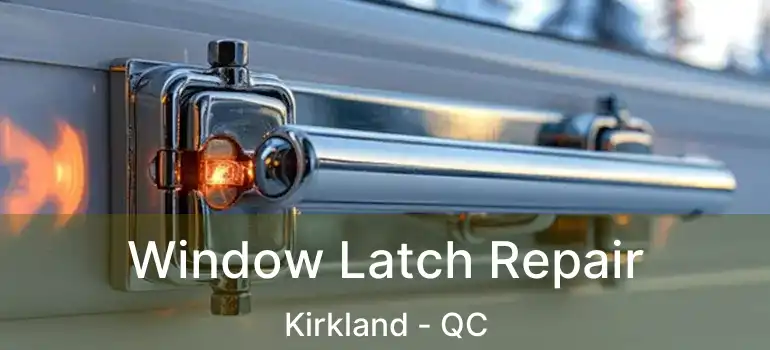  Window Latch Repair Kirkland - QC