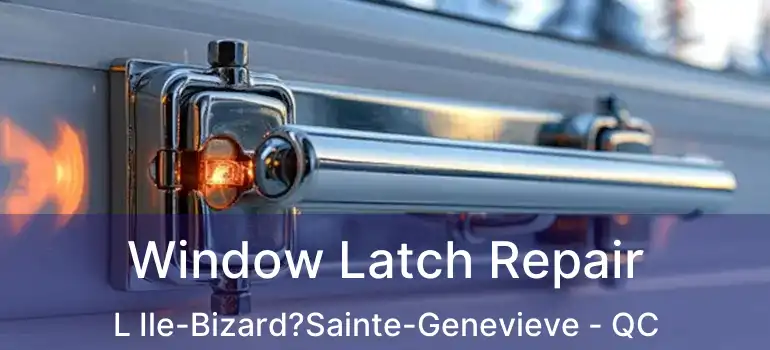 Window Latch Repair L Ile-Bizard?Sainte-Genevieve - QC
