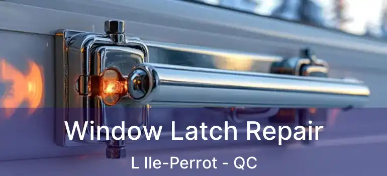  Window Latch Repair L Ile-Perrot - QC