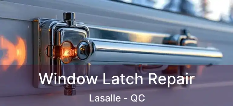  Window Latch Repair Lasalle - QC