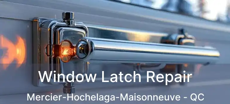  Window Latch Repair Mercier-Hochelaga-Maisonneuve - QC