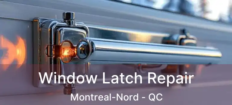  Window Latch Repair Montreal-Nord - QC