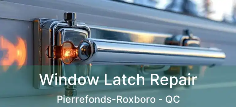  Window Latch Repair Pierrefonds-Roxboro - QC