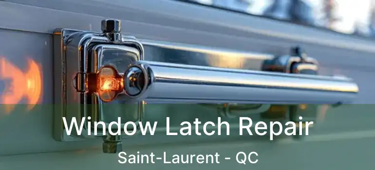  Window Latch Repair Saint-Laurent - QC